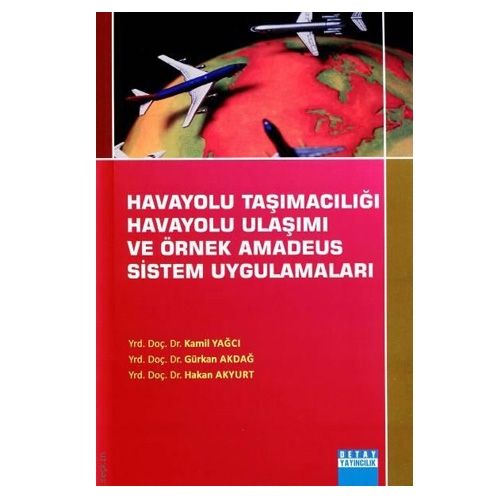 Havayolu Taşımacılığı, Havayolu Ulaşımı ve Örnek Amadeus Sistem Uygulamaları - Kamil Yağcı