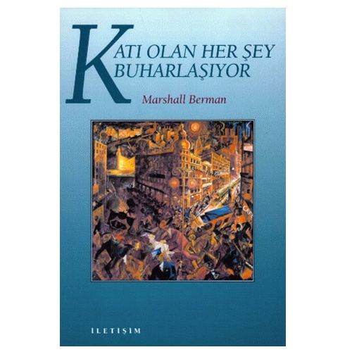 Katı Olan Her Şey Buharlaşıyor - Marshall Berman