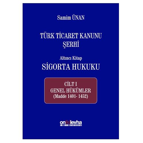 Türk Ticaret Kanunu Şerhi Altıncı Kitap: Sigorta Hukuku Cilt 1 - Samim Ünan
