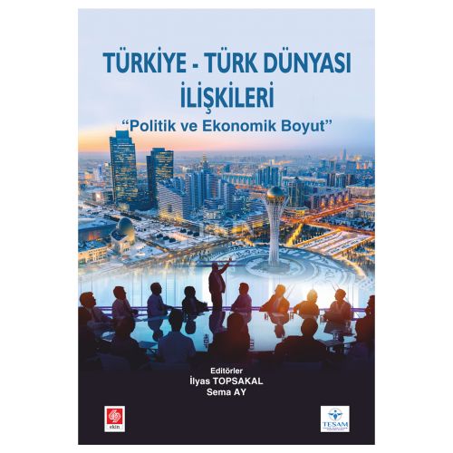 Türkiye - Türk Dünyası İlişkileri - İlyas Topsakal, Sema Ay