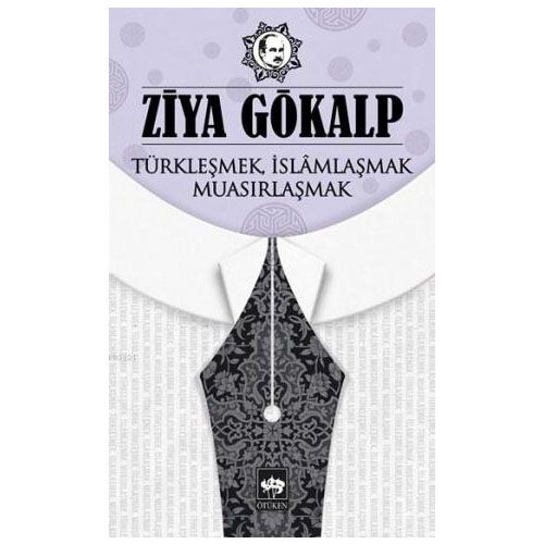 Türkleşmek, İslamlaşmak, Muasırlaşmak - Ziya Gökalp
