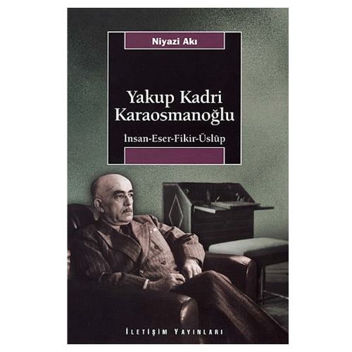 Yakup Kadri Karaosmanoğlu İnsan, Eser, Fikir, Üslup - Niyazi Akı