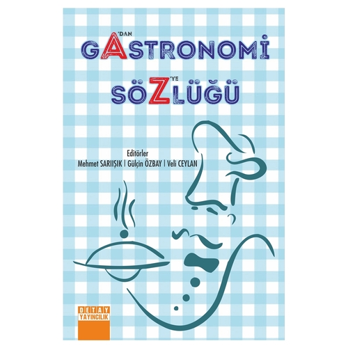 Gastronomi Sözlüğü A’dan Z’ye - Mehmet Sarıışık, Gülçin Özbay​, Veli Ceylan