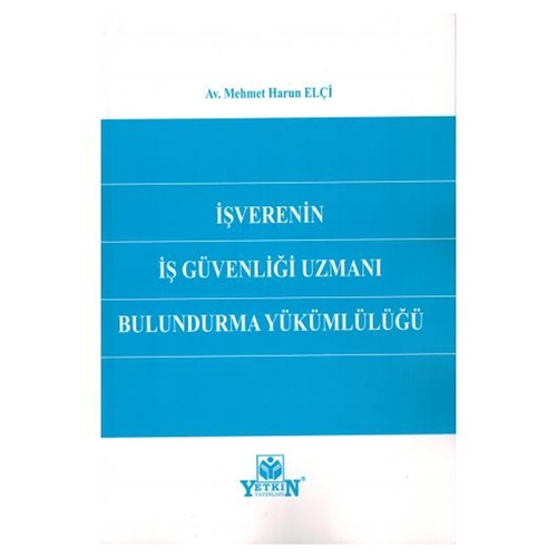 İşverenin İş Güvenliği Uzmanı Bulundurma Yükümlülüğü - Mehmet Harun Elçi