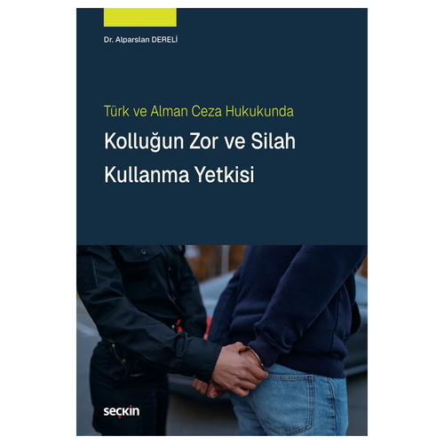 Kolluğun Zor ve Silah Kullanma Yetkisi - Alparslan Dereli