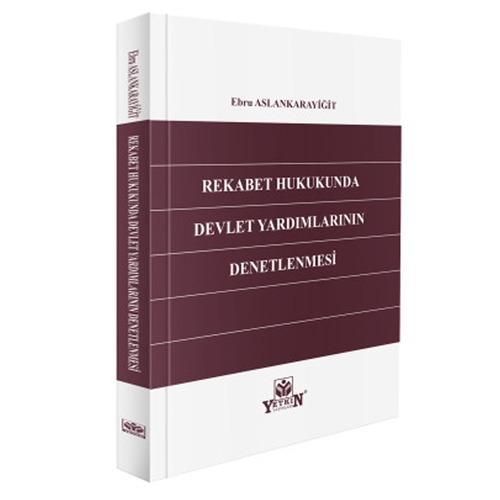 Rekabet Hukukunda Devlet Yardımlarının Denetlenmesi - Ebru Aslankarayiğit