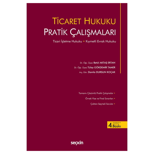 Ticaret Hukuku Pratik Çalışmaları - Betül Aktaş Ertan, Tülay Gökdemir Tamer, Damla Dursun