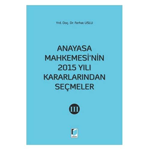 Anayasa Mahkemesinin 2015 Yılı Kararlarından Seçmeler 3 - Ferhat Uslu