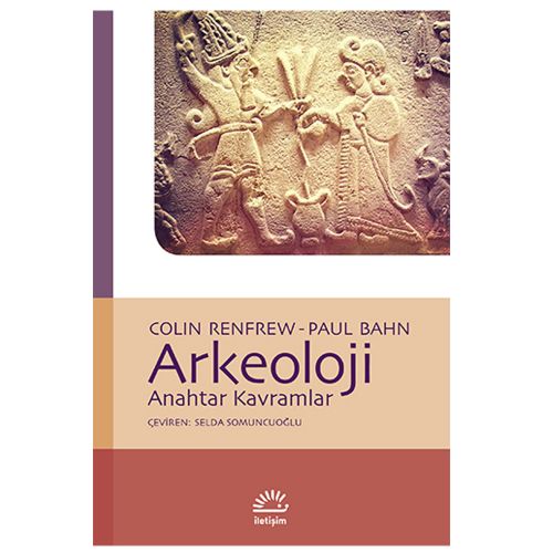 Arkeoloji Anahtar Kavramlar - Colin Renfrew, Paul Bahn