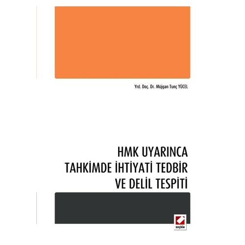 HMK Uyarınca Tahkimde İhtiyati Tedbir ve Delil Tespiti - Müjgan Tunç Yücel