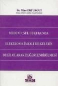 Medeni Usul Hukukunda Elektronik İmzalı Belgelerin Delil Olarak Değerlendirmesi - Mine Erturgut
