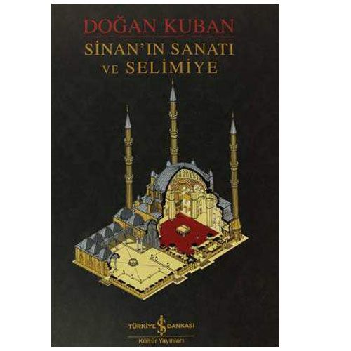 Sinan’ın Sanatı ve Selimiye - Doğan Kuban
