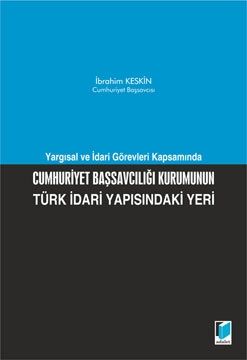 Cumhuriyet Başsavcılığı Kurumunun Türk İdari Yapısındaki Yeri - İbrahim Keskin
