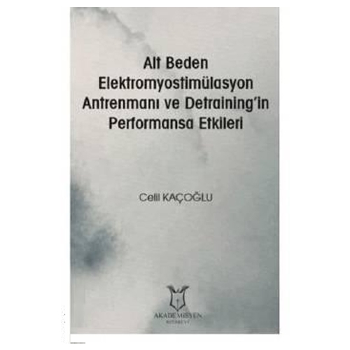 Alt Beden Elektromyostimülasyon Antrenmanı ve Detraining\'in Performansa Etkileri - Celil Kaçoğlu