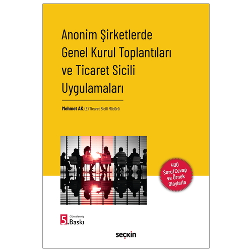 Anonim Şirketlerde Genel Kurul Toplantıları ve Ticaret Sicili Uygulamaları - Mehmet Ak