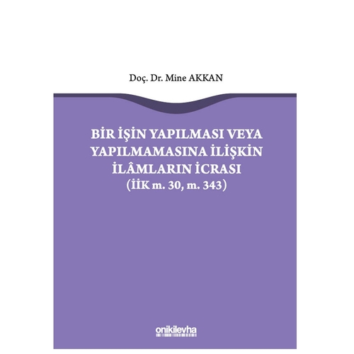 Bir İşin Yapılması veya Yapılmamasına İlişkin İlamların İcrası - Mine Akkan