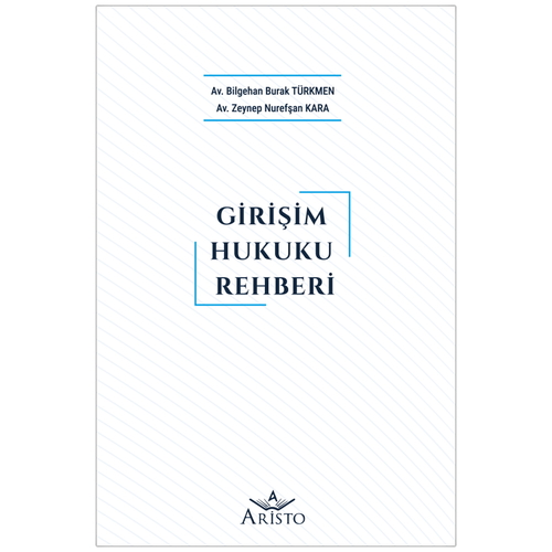 Girişim Hukuku Rehberi - Bilgehan Burak Türkmen, Zeynep Nurefşan Kara