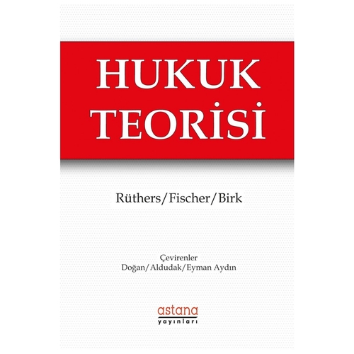 Hukuk Teorisi - Axel Birk, Christian Fischer, Bernd Rüthers