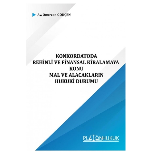 Konkordatoda Rehinli ve Finansal Kiralamaya Konu Mal ve Alacakların Hukuki Durumu - Onurcan Gökçen