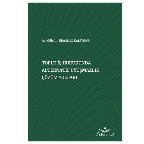 Toplu İş Hukukunda Alternatif Uyuşmazlık Çözüm Yolları - Gülsüm Eraslan Kalyoncu