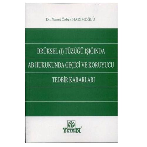 Brüksel Tüzüğü Işığında AB Hukukunda Geçici ve Koruyucu Tedbir Kararları - Nimet Özbek Hadimoğlu