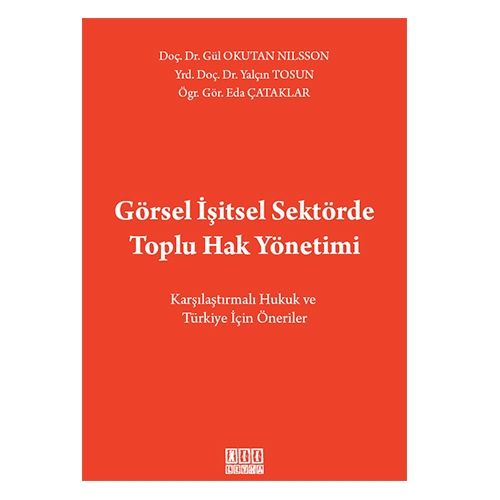 Görsel İşitsel Sektörde Toplu Hak Yönetimi - Eda Çataklar, Gül Okutan Nilsson, Yalçın Tosun
