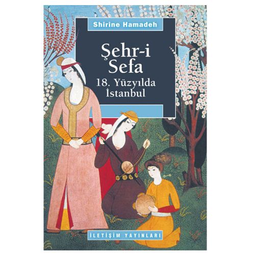 Şehr-i Sefa 18. Yüzyılda İstanbul - Shirine Hamadeh