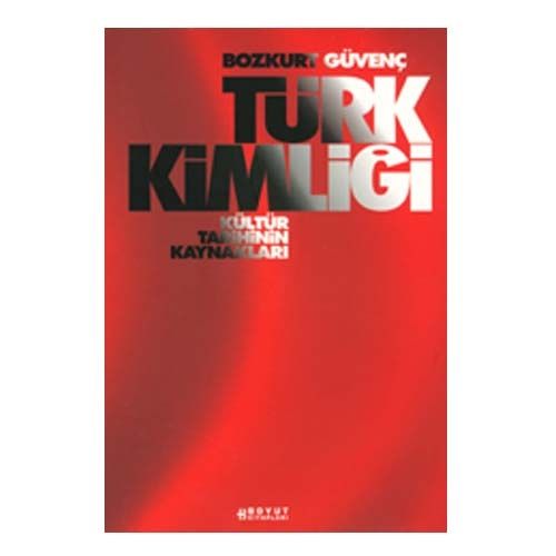 Türk Kimliği Kültür Tarihinin Kaynakları - Bozkurt Güvenç