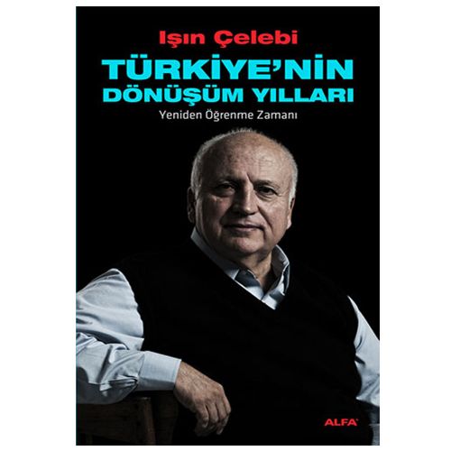 Türkiye\'nin Dönüşüm Yılları - Işın Çelebi