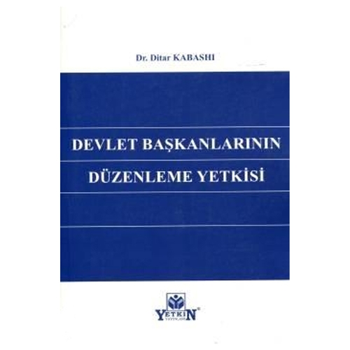 Devlet Başkanlarının Düzenleme Yetkisi - Ditar Kabashı