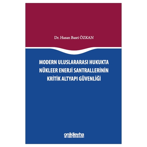 Modern Uluslararası Hukukta Nükleer Enerji Santrallerinin Kritik Altyapı Güvenliği - Hasan Basri Özkan