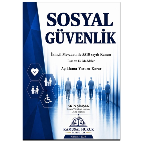 Sosyal Güvenlik İkincil Mevzuatı ile 5510 Sayılı Kanun Esas ve Ek Maddeler - Akın Şimşek
