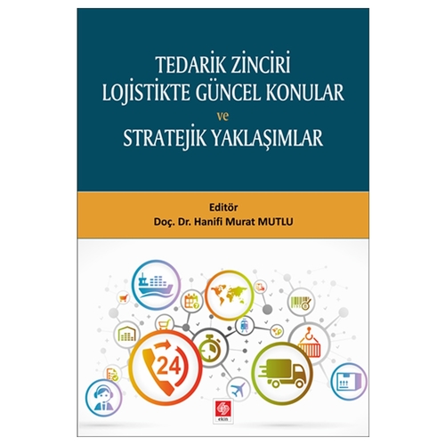 Tedarik Zinciri Lojistikte Güncel Konular ve Stratejik Yaklaşımlar - Hanifi Murat Mutlu