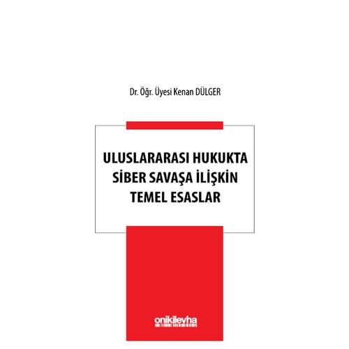 Uluslararası Hukukta Siber Savaşa İlişkin Temel Esaslar - Kenan Dülger