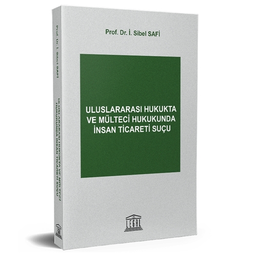 Uluslararası Hukukta ve Mülteci Hukukunda İnsan Ticareti Suçu - Sibel Safi