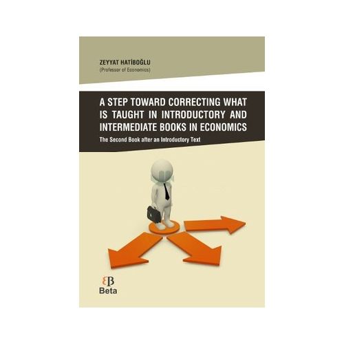 A Step Toward Correcting What is Taught in Introductory and Intermediate Books in Economics - Zeyyat Hatiboğlu