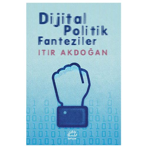 Dijital Politik Fanteziler - Itır Akdoğan