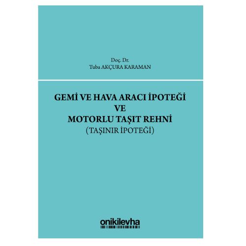 Gemi ve Hava aracı İpoteği ve Motorlu Taşıt Rehni - Tuba Akçura Karaman