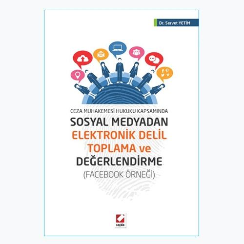 Sosyal Medyadan Elektronik Delil Toplama ve Değerlendirme - Servet Yetim