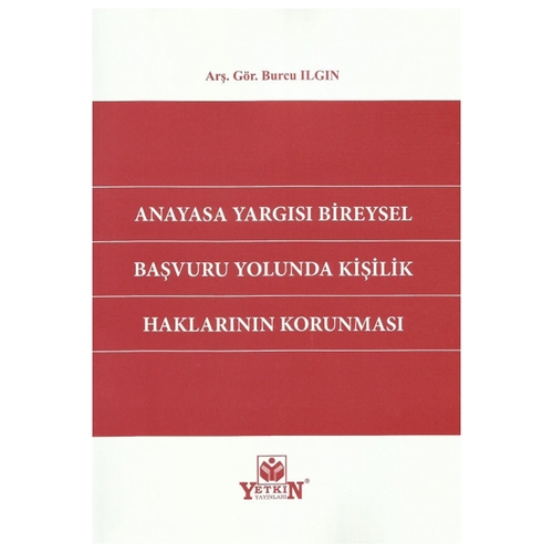 Anayasa Yargısı Bireysel Başvuru Yolunda Kişilik Haklarının Korunması - Burcu Ilgın