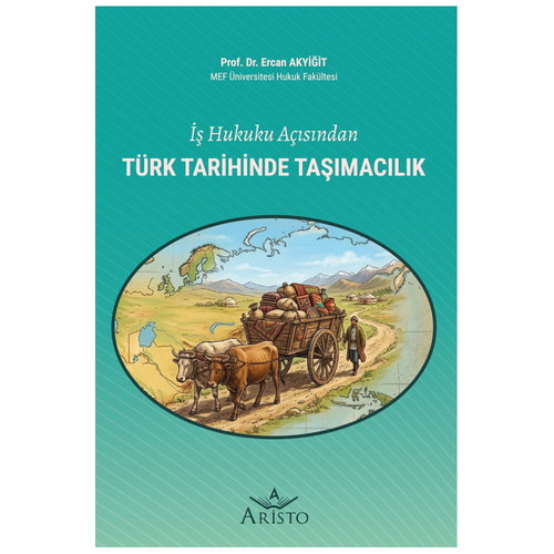 İş Hukuku Açısından Türk Tarihinde Taşımacılık - Ercan Akyiğit