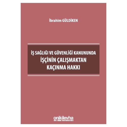 İş Sağlığı ve Güvenliği Kanununda İşçinin Çalışmaktan Kaçınma Hakkı - İbrahim Güldiken