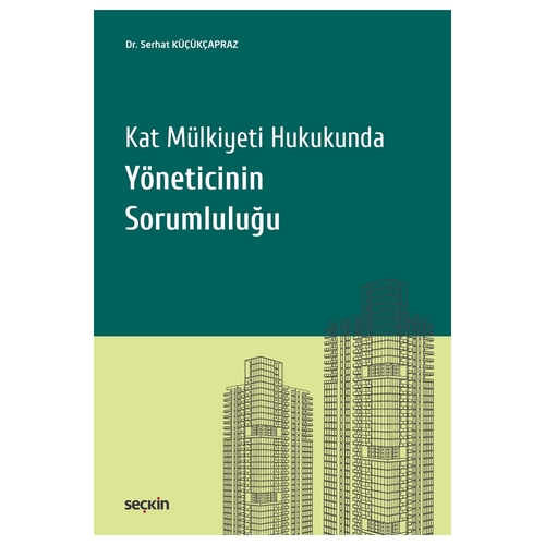 Kat Mülkiyeti Hukukunda Yöneticinin Sorumluluğu - Serhat Küçükçapraz