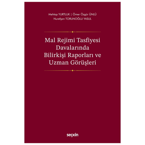 Mal Rejimi Tasfiyesi Davalarında Bilirkişi Raporları ve Uzman Görüşleri - Mehtap Yurtluk, Ömer Özgür Ünlü, Nurefşan Torunoğlu Ya