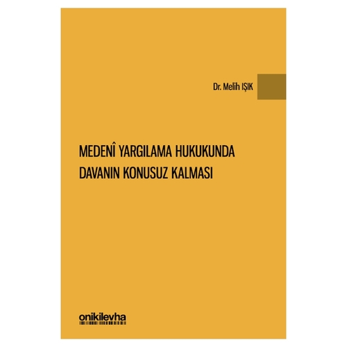 Medeni Yargılama Hukukunda Davanın Konusuz Kalması - Melih Işık