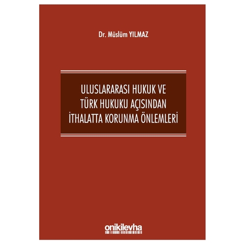 Uluslararası Hukuk ve Türk Hukuku Açısından İthalatta Korunma Önlemleri - Müslüm Yılmaz