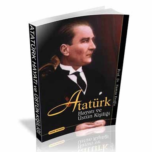 Atatürk\'ün Hayatı ve Üstün Kişiliği - Hamza Eroğlu