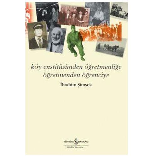 Köy Enstitüsünden Öğretmenliğe Öğretmenden Öğrenciye - İbrahim Şimşek