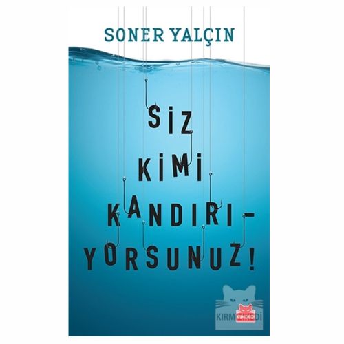 Siz Kimi Kandırıyorsunuz! - Soner Yalçın