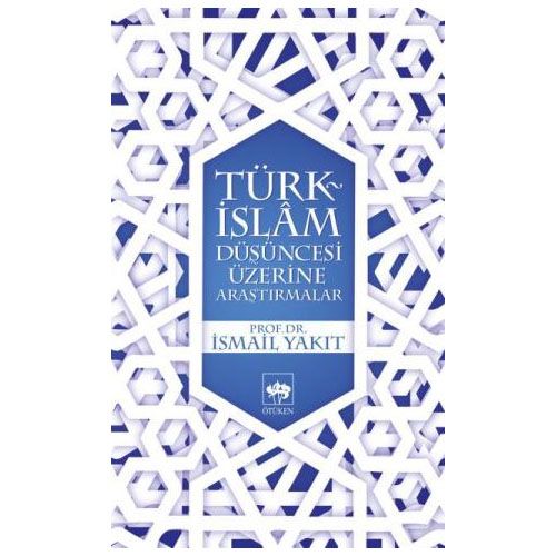 Türk - İslam Düşüncesi Üzerine Araştırmalar - İsmail Yakıt